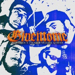 GIVE IT TO ME [Northside X LaRace X Abuzada X Fisher]