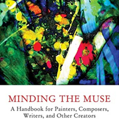 download EBOOK 🖋️ Minding the Muse: A Handbook for Painters, Composers, Writers, and