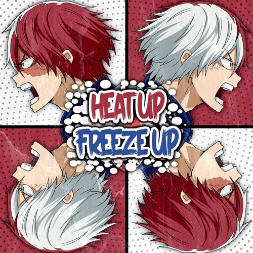 Heat Up Freeze Up ft. Hakujin [My Hero Academia]