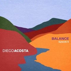 Diego Acosta - BALANCE Episode #06