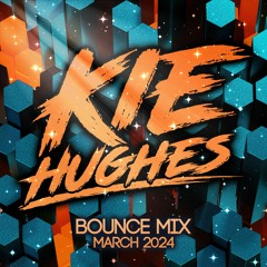 KIE HUGHES - MARCH 2024 (BOUNCE MIX)