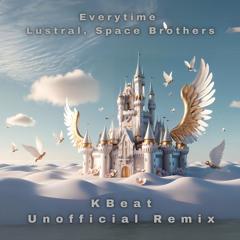 Lustral, The Space Brothers - Everytime (KBeat Remix Unofficial)