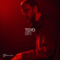 SYSTEM108 PODCAST 251: TSYO