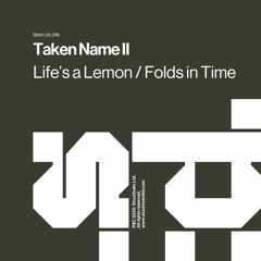 Taken Name - Life's a Lemon / Folds in Time - Sthlm LTD 056