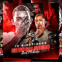 10 MINUTINHOS DO GB DO SALGUEIRO PART. 4 - EDIÇÃO BEAT MODINHA