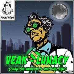 Veak - Lunacy (Phantom Warrior & Shroomz RMX)