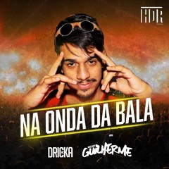 MC Dricka x DJ Guilherme - Na Onda da Bala