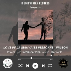 Love De La Mauvaise Personne - Wilson remix by DJ Mwan'Afrika X DJ Haemer