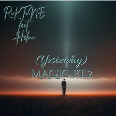 (Yesterday) Magic pt.2  ( ft. Helmi )