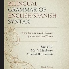 Pdf~(Download) Bilingual Grammar of English-Spanish Syntax: With Exercises and a Glossary of Gr