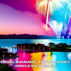Cruel Summer - Taylor Swift (Uncle Kev Remix)