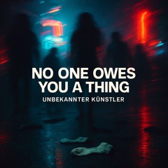 No One Owes You a Thing