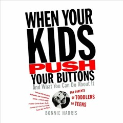 [READ] KINDLE 📩 When Your Kids Push Your Buttons: And What You Can Do About It by  B