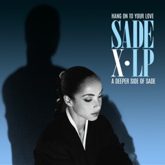 Hang On To Your Love - SADE x LP - The MIX