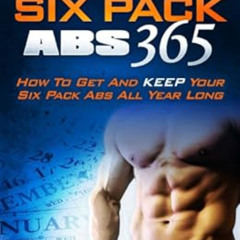 [DOWNLOAD] EBOOK 📔 Six Pack Abs 365 - How To Get And Keep Your Six Pack Abs All Year