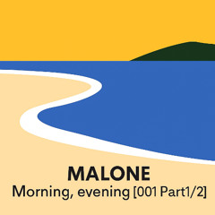 Malone - Morning,evening [001 Part1/2]
