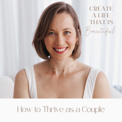 CLB 280: How to Thrive as a Couple in 2025 (Supporting & Improving a Romantic Relationship or Marriage) [RH 38]