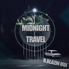 Midnight travel ( B.Blazin mix )
