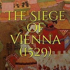 Read KINDLE PDF EBOOK EPUB The Siege of Vienna (1529): The History and Legacy of the