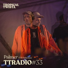 TTRadio 033 - Palmer (Tropical Twista Originals Mix)
