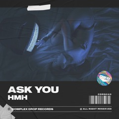 HMH - Ask You [OUT NOW]