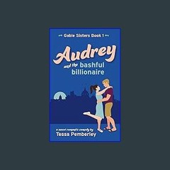 [ebook] read pdf 🌟 Audrey and the Bashful Billionaire: A Sweet Romantic Comedy (Gable Sisters Book