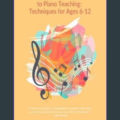 PDF [READ] 📕 The Young Maestro's Guide to Piano Teaching: Techniques for Ages 6-12 Read online