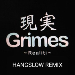 Grimes - Realiti (Demo) (Hangslow Remix)