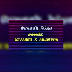 Gunaah_kiya_remix_djvansh_x_shubham