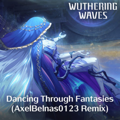 Wuthering Waves - Dancing Through Fantasies (AxelBelnas0123 Remix)