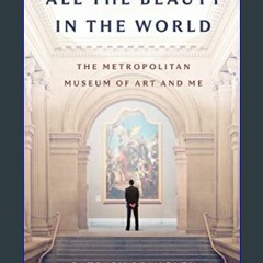 {READ} ⚡ All the Beauty in the World: The Metropolitan Museum of Art and Me     Hardcover – Februa