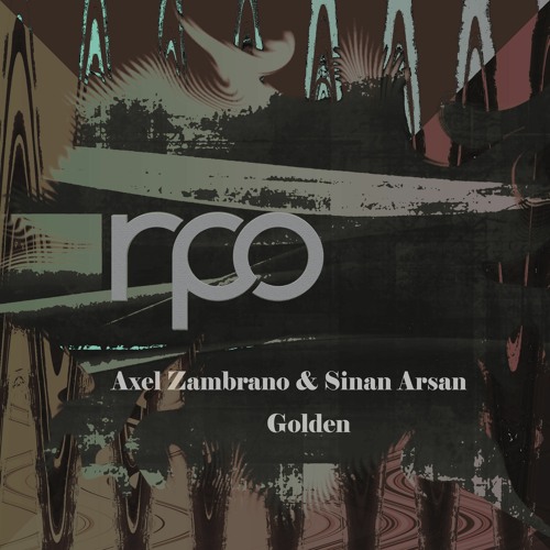 Sinan Arsan, Axel Zambrano - Golden [RPO Records]