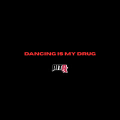 DANCING IS MY DRUG