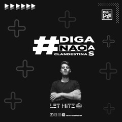 Let Hitz - #Diganaoasclandestinas #011 (CDJ 400 Set)
