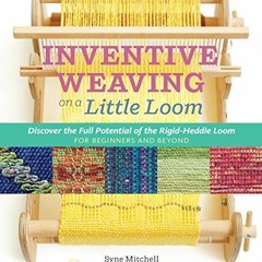 [PDF] ❤️ Read Inventive Weaving on a Little Loom: Discover the Full Potential of the Rigid-Heddl