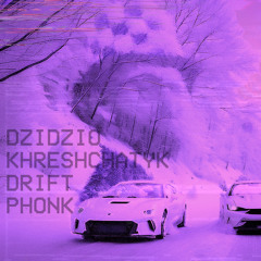 DZIDZIO KHRESHCHATYK DRIFT PHONK REMIX