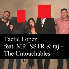 Tactic Lopez feat. MR. SSTR & Taj - The Untouchables (prod. by Tactic Lopez)