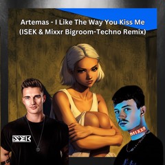 Artemas - I Like The Way You Kiss Me (ISEK & MIXXR Bigroom-Techno Remix)