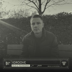 TechnoSpoT x EDJS #11 - Igroove