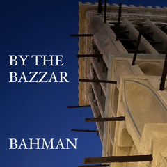 BY THE BAZZAR - BAHMAN