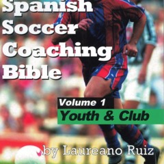 [epub Download] The Spanish Soccer Coaching Bible - Yout BY : Laureano Ruiz