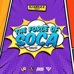 DJ Kayla G - THE FORCE OF SOCA (2023 Mixtape) - FYAH SQUAD Sound @RIDDIMSTREAM