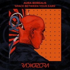 AURA BOREALIS - Space Between Your Ears | Exclusive for radiOzora | 02/09/2021
