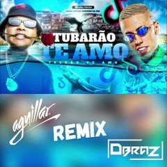 Tubarão Te Amo (AGUILLAR & DBRAZ Extended Mix) OUT 02 JAN