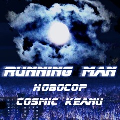 Running Man (Hobocop & Cosmic Keanu)