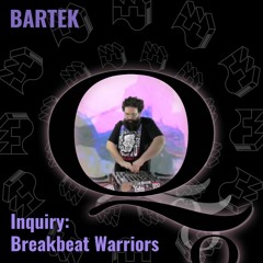 Bartek @ Inquiry - Breakbeat Warriors