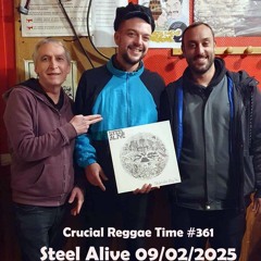 Crucial Reggae Time  #362 Steel Alive 09022025