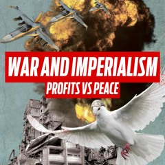 Profits vs peace: War and imperialism