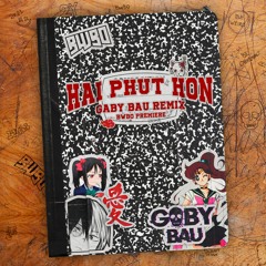Hai Phút Hon (GabyBau Remix) [BWBO PREMIERE]