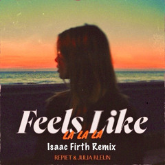 Feels Like - Isaac Firth Remix